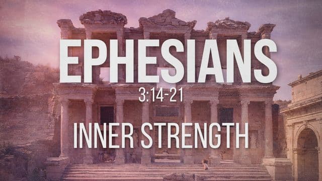 Ephesians 3:14-21 | Inner Strength