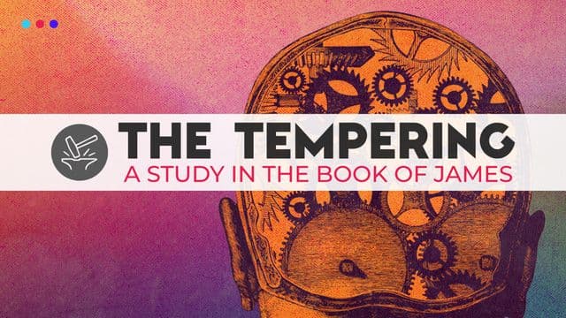 The Tempering: A Study in the Book of James