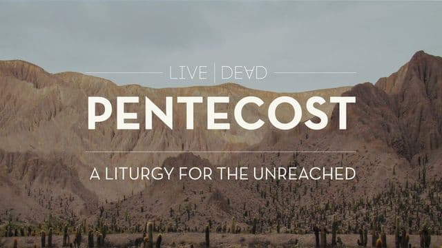 Pentecost: A Liturgy for the Unreached