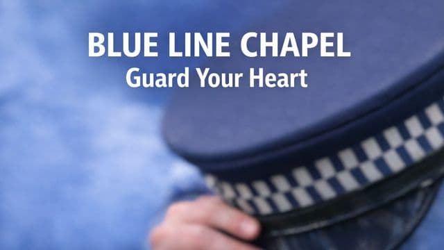 Blue Line Chapel: Guard Your Heart (Police Edition)