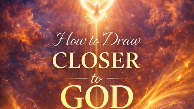 How to Draw Closer to God