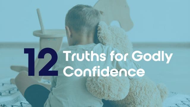 12 Truths for Godly Confidence