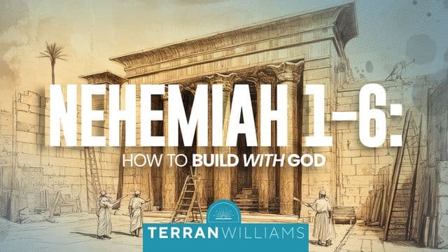Nehemiah 1–6: How to Build With God