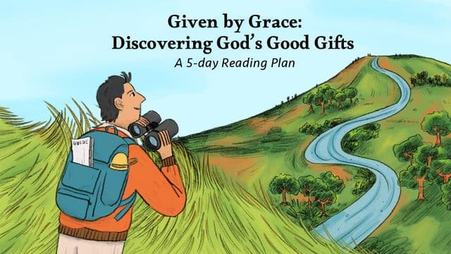Given by Grace: Discovering God’s Good Gifts