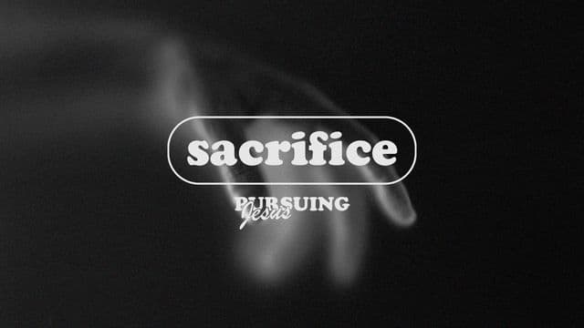 Pursuing Jesus - Part 3 - Sacrifice