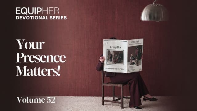 EquipHer Vol. 52: Your Presence Matters!