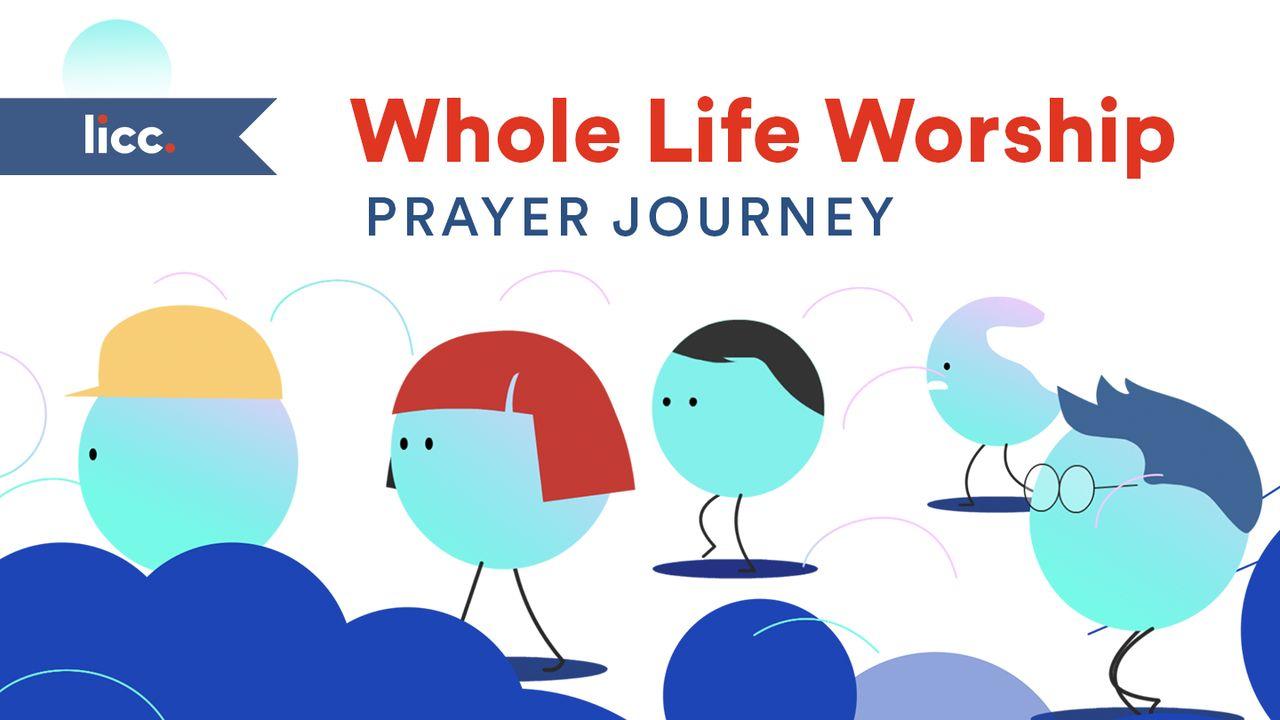 Whole Life Worship: A Prayer Journey