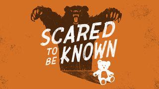 Scared To Be Known Psalms 139:23 New International Version