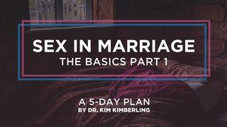 Sex in Marriage: The Basics—Part 1 Genesis 2:24 New King James Version