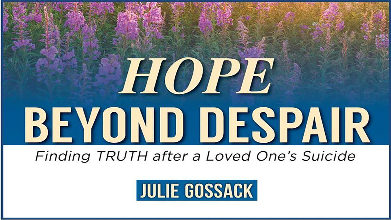 Hope Beyond Despair: Finding Truth After A Loved One’s Suicide