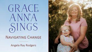 Grace Anna Sings: Navigating Change James 1:22-25 Amplified Bible