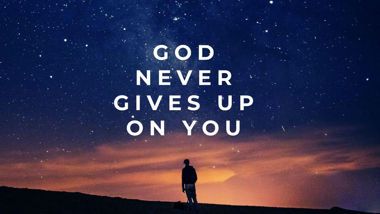 God Never Gives Up On You (11)