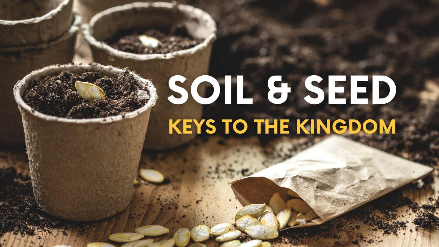 SOIL AND SEED - KEYS TO THE KINGDOM