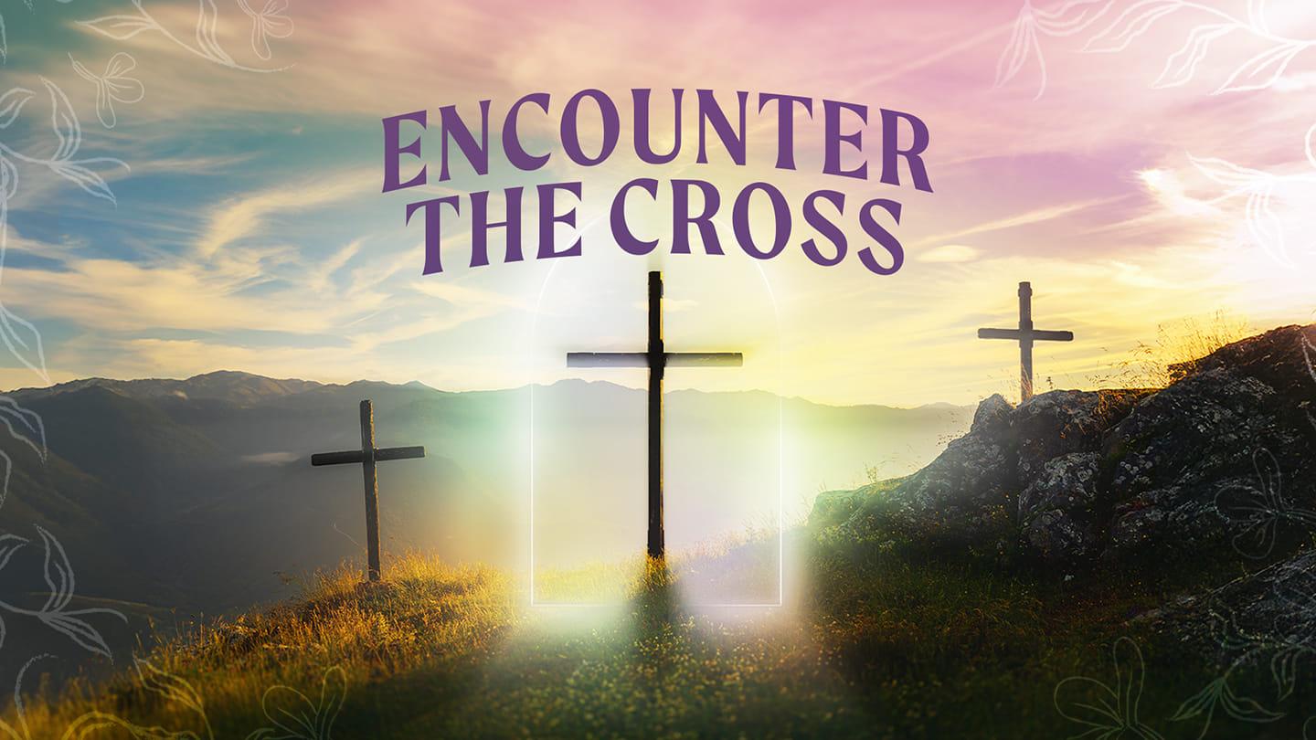 Encounter The Cross Part 2