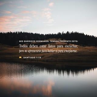 SANTIAGO 1:19-26 - Por esto, mis amados hermanos, todo hombre sea pronto para oír, tardo para hablar, tardo para airarse; porque la ira del hombre no obra la justicia de Dios. Por lo cual, desechando toda inmundicia y abundancia de malicia, recibid con mansedumbre la palabra implantada, la cual puede salvar vuestras almas.
Pero sed hacedores de la palabra, y no tan solamente oidores, engañándoos a vosotros mismos. Porque si alguno es oidor de la palabra pero no hacedor de ella, este es semejante al hombre que considera en un espejo su rostro natural. Porque él se considera a sí mismo, y se va, y luego olvida cómo era. Mas el que mira atentamente en la perfecta ley, la de la libertad, y persevera en ella, no siendo oidor olvidadizo, sino hacedor de la obra, este será bienaventurado en lo que hace.
Si alguno se cree religioso entre vosotros, y no refrena su lengua, sino que engaña su corazón, la religión del tal es vana.