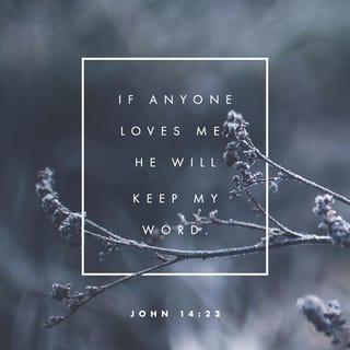 John 14:23 - Jesus answered him, “Whoever loves me will obey my teaching. My Father will love him, and my Father and I will come to him and live with him.