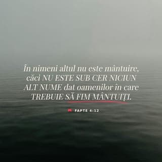 Faptele apostolilor 4:12 - Voiesc dar să vă dau de știre
Că-n nimeni alt’ nu-i mântuire
Sub ceruri, pentru că – sub soare –
Nu-i un alt Nume dat, în care,
Omul să fie mântuit.
Doar în Iisus, a dobândit
Umanitatea, mântuire!”