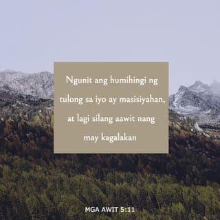 Mga Awit 5:11 - Nguni't iyong pagalakin ang lahat na nagsisipagkanlong sa iyo, pahiyawin mo nawa sila sa kagalakan magpakailan man, sapagka't iyong ipinagsasanggalang sila: mangagalak nawa rin sa iyo ang nagsisiibig ng iyong pangalan.