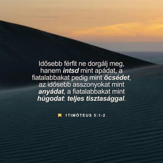 Pál első levele Timóteushoz 5:1 - Idősebb férfival soha ne bánj vagy beszélj gorombán! Még ha helyre is kell igazítanod, akkor is úgy kérleld, mintha az édesapád lenne! A fiatalabb férfiakkal úgy bánj, mintha öcséddel beszélnél!