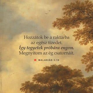 Malakiás 3:10-16 - Hozzátok be a raktárba az egész tizedet, hadd legyen eleség a házamban, és így tegyetek próbára engem! – mondja a Seregek URa. Meglátjátok, hogy megnyitom az ég csatornáit, és bőséges áldást árasztok rátok. Elriasztom tőletek a sáskákat, nem pusztítják el földetek termését, nem teszik tönkre szőlőtöket a határban – mondja a Seregek URa. Boldognak mond benneteket minden nép, mert gyönyörű lesz országotok – mondja a Seregek URa.
ÚR
Vakmerően beszéltetek ellenem – mondja az ÚR. Ezt kérdezitek: Mit beszéltünk ellened? Azt mondtátok: Hiábavaló az Istennek szolgálni, mi haszna, hogy teljesítettük, amit elrendelt, és hogy gyászban jártunk a Seregek URa előtt? Inkább a kevélyeket tartjuk boldogoknak, hiszen a gonosztevők gyarapodnak, kísértik az Istent, mégis megmenekülnek.
Amikor erről beszélgettek egymás között azok, akik félik az URat, az ÚR figyelt, és meghallotta. És beírták egy könyvbe az ÚR előtt emlékezetül azokat, akik őt félik és megbecsülik nevét.