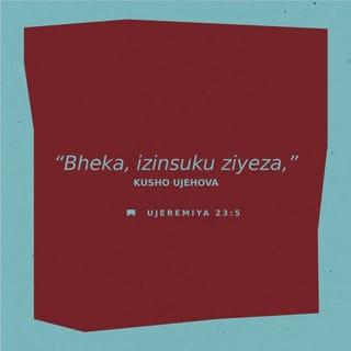 UJeremiya 23:5-6 - Bheka, izinsuku ziyeza,” usho uJehova, “lapho ngiyakuvusela uDavide iHlumela elilungileyo, kube yinkosi eyakubusa, ibe nempumelelo, yenze ukwahlulela nokulunga emhlabeni.
Ezinsukwini zayo uJuda uyohlengwa no-Israyeli ahlale elondekile; nanti igama lakhe ayobizwa ngalo: INKOSI UBULUNGISA BETHU.