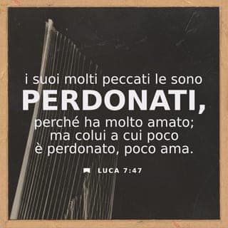 EVANGELO DI S. LUCA 7:47-48 - Per tanto, io ti dico, che i suoi peccati, che sono in gran numero, le son rimessi, perchè ella ha molto amato; ma a chi poco è rimesso poco ama.
Poi disse a colei: I tuoi peccati ti son rimessi.