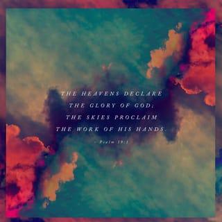 Psalms 19:1-6 - The heavens declare the glory of God;
the skies proclaim the work of his hands.
Day after day they pour forth speech;
night after night they reveal knowledge.
They have no speech, they use no words;
no sound is heard from them.
Yet their voice goes out into all the earth,
their words to the ends of the world.
In the heavens God has pitched a tent for the sun.
It is like a bridegroom coming out of his chamber,
like a champion rejoicing to run his course.
It rises at one end of the heavens
and makes its circuit to the other;
nothing is deprived of its warmth.