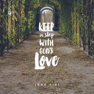 Jude 1:21 - And keep in step with God's love, as you wait for our Lord Jesus Christ to show how kind he is by giving you eternal life.