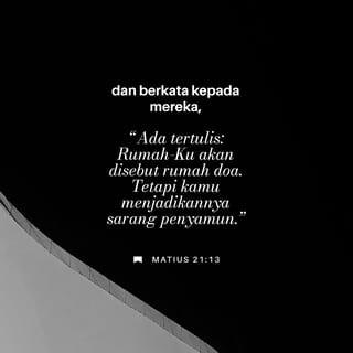 Matius 21:12 - Yesus masuk ke dalam Bait Allah dan mengusir para pedagang dan membalikkan meja para penukar uang dan bangku para penjual burung merpati.