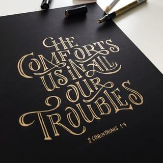 2 Corinthians 1:3-4 - Blessed be God, even the Father of our Lord Jesus Christ, the Father of mercies, and the God of all comfort; who comforteth us in all our tribulation, that we may be able to comfort them which are in any trouble, by the comfort wherewith we ourselves are comforted of God.