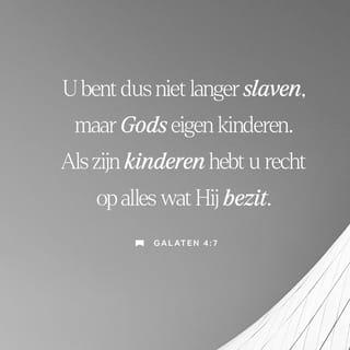 Galaten 4:6-7 - Nu, omdat u kinderen bent, heeft God de Geest van Zijn Zoon uitgezonden in uw harten, Die roept: Abba, Vader!
Dus nu bent u geen slaaf meer, maar een zoon; en als u een zoon bent, dan bent u ook erfgenaam van God door Christus.