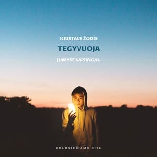 Laiškas Kolosiečiams 3:16-17 - Kristaus žodis tegul tarpsta jumyse. Mokykite ir įspėkite vieni kitus visokeriopa išmintimi, su dėkinga širdimi giedokite Viešpačiui psalmes, himnus ir dvasines giesmes.
Ir visa, ką darytumėte žodžiu ar darbu, visa darykite Viešpaties Jėzaus vardu, per Jį dėkodami Dievui Tėvui.