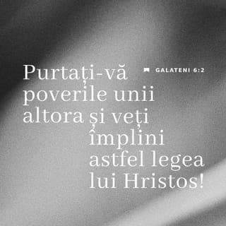 Galateni 6:1-2 - Fraților, chiar dacă un om ar cădea deodată în vreo greșeală, voi, care sunteți duhovnicești, să-l ridicați cu duhul blândeții. Și ia seama la tine însuți ca să nu fii ispitit și tu. Purtați-vă sarcinile unii altora și veți împlini astfel legea lui Hristos.