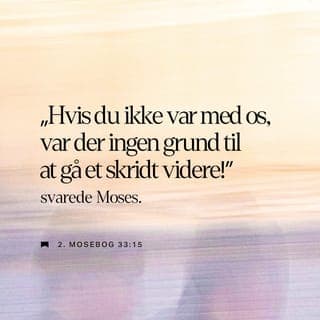 2. Mosebog 33:15-16 - „Hvis du ikke var med os, var der ingen grund til at gå et skridt videre!” svarede Moses. „Hvem vil tro, at du har forkærlighed for mig og Israels folk, hvis ikke du går med? Hvad fortrin har vi ellers frem for jordens øvrige folkeslag?”
