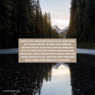 2 Korintus 1:3-11 - Segala puji bagi Allah, Bapa Tuhan kita Yesus Kristus, Bapa Yang Maha Pemurah dan Allah sumber segala penghiburan. Dia menghibur kami dalam pelbagai kesusahan, supaya kami pula dapat menghibur orang yang mengalami kesusahan dengan penghiburan yang kami terima sendiri daripada Allah. Sebagaimana banyaknya penderitaan Kristus yang telah kami alami, begitulah banyaknya penghiburan yang kami terima daripada-Nya. Jika kami menanggung kesusahan, itu adalah untuk menghibur kamu dan untuk penyelamatanmu. Jika kami dihibur, itu akan menghibur kamu juga, supaya kamu tetap tabah menanggung penderitaan yang telah kami alami juga. Kami tetap menaruh harapan tentang kamu, kerana kami tahu, jika kamu mengalami penderitaan seperti yang kami alami, maka kamu juga akan menerima penghiburan seperti yang kami terima.
Kami juga hendak memberitahumu, saudara-saudara, tentang kesusahan yang telah menimpa kami di Asia Kecil. Beban kami sungguh berat, lebih daripada yang terdaya kami tanggung, sehingga kami putus asa untuk terus hidup. Kami berasa bagaikan telah dijatuhi hukum mati. Namun demikian, itu telah berlaku supaya kami tidak lagi berharap kepada diri sendiri tetapi kepada Allah yang menghidupkan semula orang mati. Dialah yang telah melepaskan kami daripada bahaya yang amat dahsyat, dan Dialah yang akan melepaskan kami. Kami menaruh harapan kepada-Nya, bahawa Dia akan melepaskan kami. Kamu juga harus menolong kami dengan doa, sehingga ramai orang bersyukur kepada Allah atas kurnia yang diberikan kepada kami kerana doa ramai orang.