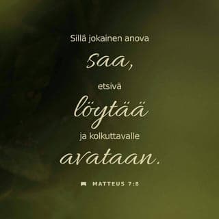Matteus 7:7-14 - ”Anokaa, niin teille annetaan. Etsikää, niin te löydätte. Kolkuttakaa, niin teille avataan. Sillä jokainen anova saa, etsivä löytää ja kolkuttavalle avataan. Vai kuka teistä antaisi pojalleen kiven, kun hän pyytää leipää, tai käärmeen, kun hän pyytää kalaa? Jos siis te, jotka olette pahoja, osaatte antaa lapsillenne hyviä lahjoja, kuinka paljon ennemmin teidän taivaallinen Isänne antaa hyvää niille, jotka sitä häneltä anovat.
Kaikki, minkä tahdotte ihmisten tekevän teille, tehkää myös te samoin heille. Tämä on laki ja profeetat.”
”Menkää sisään ahtaasta portista, sillä se portti on avara ja tie lavea, joka vie kadotukseen, ja monet menevät siitä portista sisään. Miten ahdas onkaan se portti ja kapea se tie, joka vie elämään, ja harvat löytävät sen!”