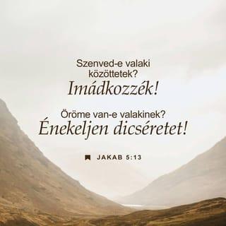 Jakab 5:13-16 - Szenved-e valaki közöttetek? Imádkozzék! Öröme van-e valakinek? Énekeljen dicséretet! Beteg-e valaki közöttetek? Hívassa magához a gyülekezet véneit, hogy imádkozzanak érte, és kenjék meg olajjal az Úr nevében. És a hitből fakadó imádság megszabadítja a szenvedőt, az Úr felsegíti őt, sőt ha bűnt követett is el, bocsánatot nyer. Valljátok meg azért egymásnak bűneiteket, és imádkozzatok egymásért, hogy meggyógyuljatok. Nagy az ereje az igaz ember buzgó könyörgésének.