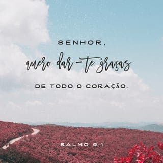 Salmos 9:1-9 - Louvar-te-ei, Senhor, de todo o meu coração; contarei todas as tuas maravilhas. Alegrar-me-ei e exultarei em ti; ao teu nome, ó Altíssimo, eu cantarei louvores. Pois, ao retrocederem os meus inimigos, tropeçam e somem-se da tua presença; porque sustentas o meu direito e a minha causa; no trono te assentas e julgas retamente. Repreendes as nações, destróis o ímpio e para todo o sempre lhes apagas o nome. Quanto aos inimigos, estão consumados, suas ruínas são perpétuas, arrasaste as suas cidades; até a sua memória pereceu. Mas o Senhor permanece no seu trono eternamente, trono que erigiu para julgar. Ele mesmo julga o mundo com justiça; administra os povos com retidão. O Senhor é também alto refúgio para o oprimido, refúgio nas horas de tribulação.