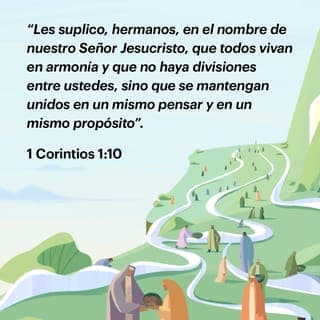 1 CORINTIOS 1:10 - Os ruego, pues, hermanos, por el nombre de nuestro Señor Jesucristo, que habléis todos una misma cosa, y que no haya entre vosotros divisiones, sino que estéis perfectamente unidos en una misma mente y en un mismo parecer.