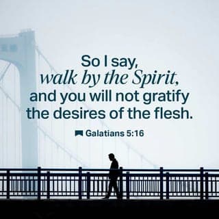 Galatians 5:16 - Let me emphasize this: As you yield to the dynamic life and power of the Holy Spirit, you will abandon the cravings of your self-life.
