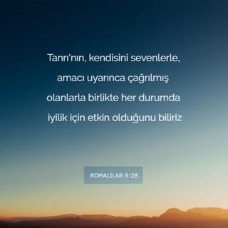 ROMALILAR 8:28-31 - Tanrı'nın, kendisini sevenlerle, amacı uyarınca çağrılmış olanlarla birlikte her durumda iyilik için etkin olduğunu biliriz. Çünkü Tanrı önceden bildiği kişileri Oğlu'nun benzerliğine dönüştürmek üzere önceden belirledi. Öyle ki, Oğul birçok kardeş arasında ilk doğan olsun. Tanrı önceden belirlediği kişileri çağırdı, çağırdıklarını akladı ve akladıklarını yüceltti.
Öyleyse buna ne diyelim? Tanrı bizden yanaysa, kim bize karşı olabilir?