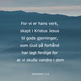 Efeserbrevet 2:8-10 - Slik er frelsen en gave fra Gud – gitt av bare nåde. Frelsen kommer ikke som et resultat av våre handlinger, men fordi vi tror at Gud gir oss den av bare nåde. Derfor kan ingen skryte av at de selv har gjort noe som helst for å bidra til sin frelse. Vi er skapt av Gud, og vi er Hans verk. Derfor er vi beredt til å gjøre gode gjerninger, som Gud på forhånd har bestemt for oss, slik at vi skulle vandre i dem.