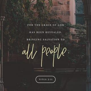 Titus 2:11 - For God has revealed his grace for the salvation of the whole human race.
