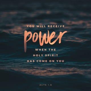 Acts 1:8 - But you will receive power when the Holy Spirit comes on you; and you will be my witnesses in Jerusalem, and in all Judea and Samaria, and to the ends of the earth.”