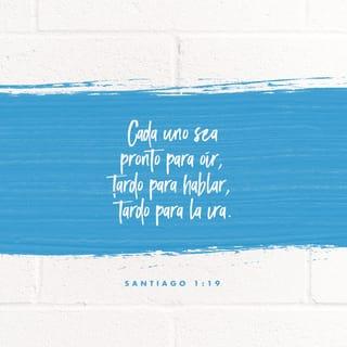 SANTIAGO 1:19-25 - Por esto, mis amados hermanos, todo hombre sea pronto para oír, tardo para hablar, tardo para airarse; porque la ira del hombre no obra la justicia de Dios. Por lo cual, desechando toda inmundicia y abundancia de malicia, recibid con mansedumbre la palabra implantada, la cual puede salvar vuestras almas.
Pero sed hacedores de la palabra, y no tan solamente oidores, engañándoos a vosotros mismos. Porque si alguno es oidor de la palabra pero no hacedor de ella, este es semejante al hombre que considera en un espejo su rostro natural. Porque él se considera a sí mismo, y se va, y luego olvida cómo era. Mas el que mira atentamente en la perfecta ley, la de la libertad, y persevera en ella, no siendo oidor olvidadizo, sino hacedor de la obra, este será bienaventurado en lo que hace.