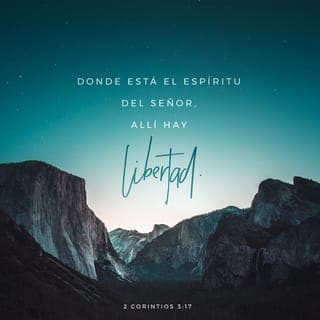 2 Corintios 3:17-18 - Porque el Señor y el Espíritu son uno mismo, y donde está el Espíritu del Señor hay libertad. Y nosotros no tenemos ningún velo que nos cubra la cara. Somos como un espejo que refleja la grandeza del Señor, quien cambia nuestra vida. Gracias a la acción de su Espíritu en nosotros, cada vez nos parecemos más a él.