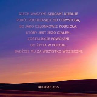 Kolosan 3:15 SNP Biblia, to jest Pismo Święte Starego i Nowego Przymierza Wydanie pierwsze 2018