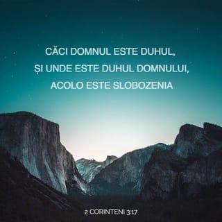 2 Corinteni 3:17 - Căci Domnul este Duhul, și unde este Duhul Domnului, acolo este slobozenia.