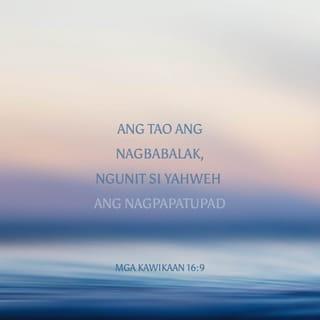 Kawikaan 16:9 - Ang tao ang nagpaplano, ngunit nasa PANGINOON ang kaganapan nito.