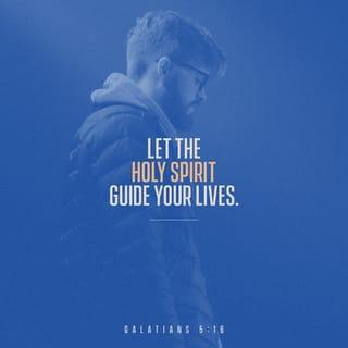 Galatians 5:16 - So I tell you: Live by following the Spirit. Then you will not do what your sinful selves want.
